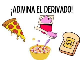 ¡Adivina el derivado!
 