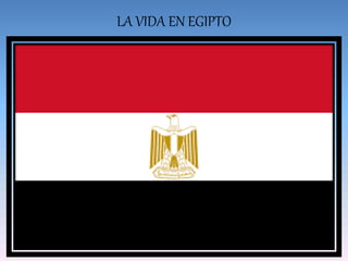 LA VIDA EN EGIPTO
 