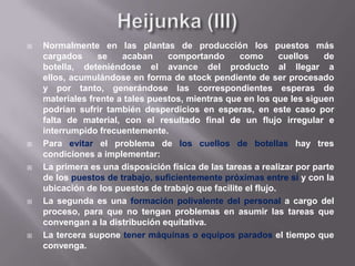 Principio 8. Use solo tecnología fiable y absolutamente probada que dé servicio a su gente y a sus procesos.Nivele  la carga de trabajo (heijunka).- Eliminar el despilfarro es sólo un tercio de la ecuación para lograr el éxito del lean. Es tanto o más importante evitar sobrecargar a la gente y a los equipos y eliminar los desequilibrios en el programa de producción- sin embargo esto es algo que por lo general no entienden las empresas que intentan implantar los principios lean.- Trabaje para nivelar la carga de trabajo de todos los procesos de fabricación y servicios como alternativa al enfoque de parar/empezar de trabajar en proyectos en lotes, habitual en la mayoría de las empresas.