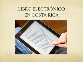 LIBRO ELECTRÓNICO
EN COSTA RICA
 