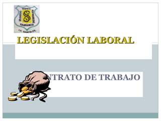 CONTRATO DE TRABAJO LEGISLACIÓN LABORAL 