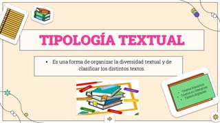 ▪ Es una forma de organizar la diversidad textual y de
clasificar los distintos textos.
TIPOLOGÍA TEXTUAL
 