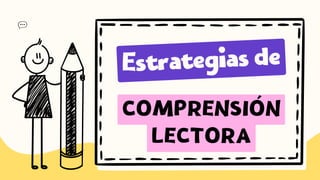 COMPRENSIÓN
LECTORA
Estrategias de
 