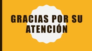 GRACIAS POR SU
ATENCIÓN
 