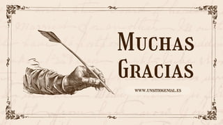 Muchas
Gracias
www.unsitiogenial.es
 