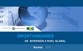 OPORTUNIDADES
DE INVERSIÓN A NIVEL GLOBAL
 
