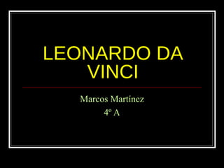 LEONARDO DA VINCI Marcos Martínez 4º A 