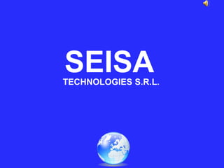 SEISA
TECHNOLOGIES S.R.L.
 