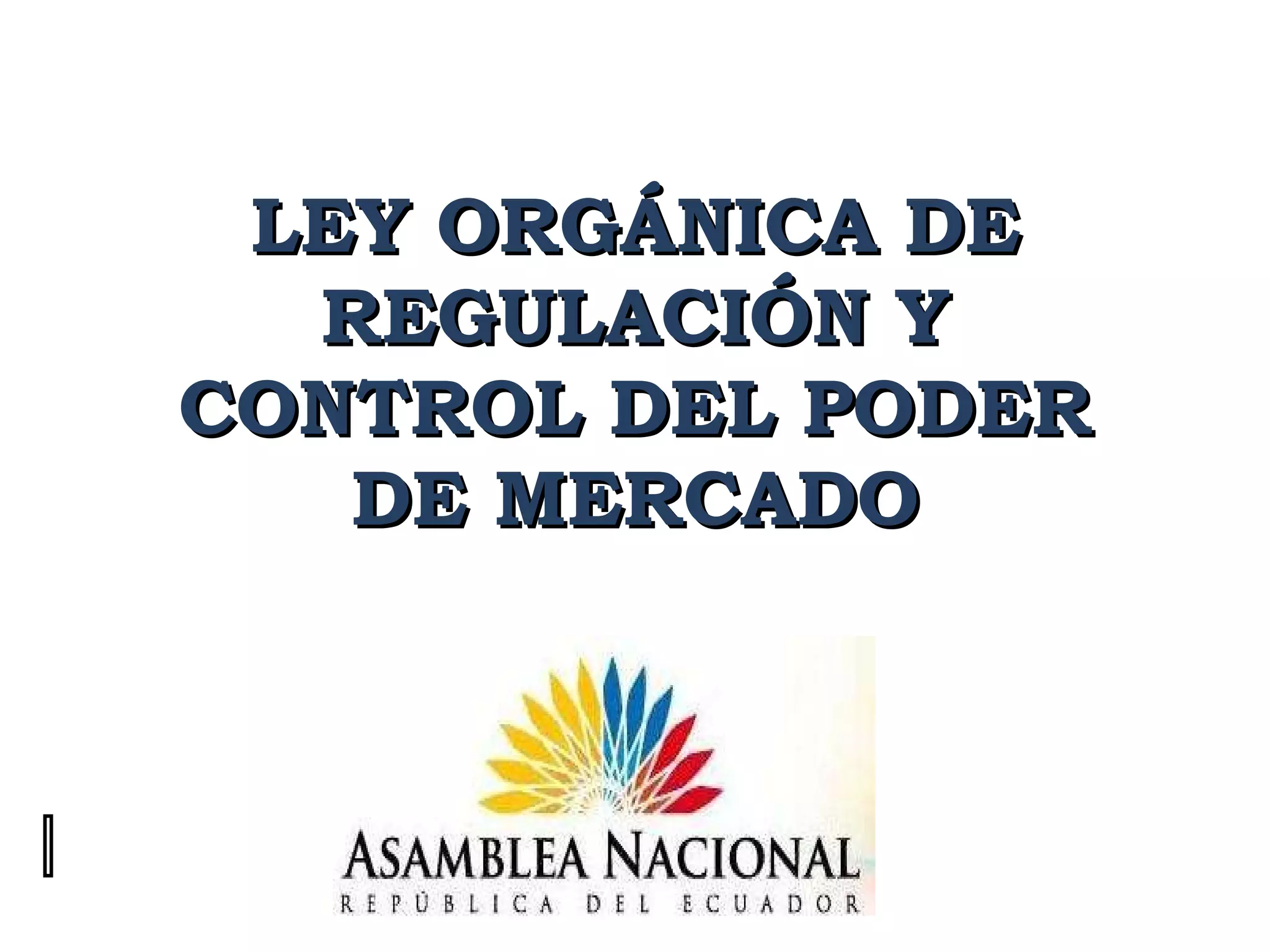 LEY ORGÁNICA DE REGULACIÓN Y CONTROL DEL PODER DE MERCADO 