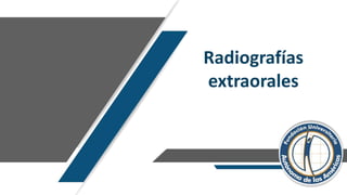 Radiografías
extraorales
 