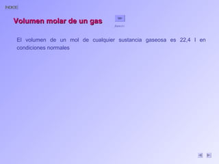 Volumen molar de un gas El volumen de un mol de cualquier sustancia gaseosa es 22,4 l en condiciones normales francés 