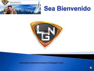 SeaBienvenido www.lgnprosperityenespanol.blogspot.com 