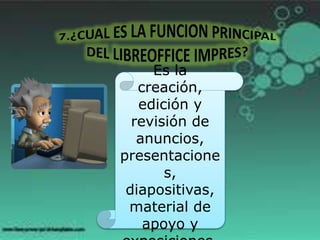 Es la
creación,
edición y
revisión de
anuncios,
presentacione
s,
diapositivas,
material de
apoyo y
 