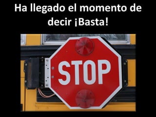 Ha llegado el momento de decir ¡Basta!