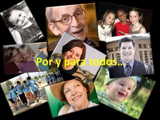 Por y para todos…