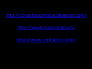 http://consultasconolga.blogspot.com/http://www.tupsicologa.es/http://www.sentodojo.com/