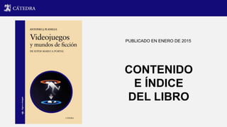 PUBLICADO EN ENERO DE 2015
CONTENIDO
E ÍNDICE
DEL LIBRO
 