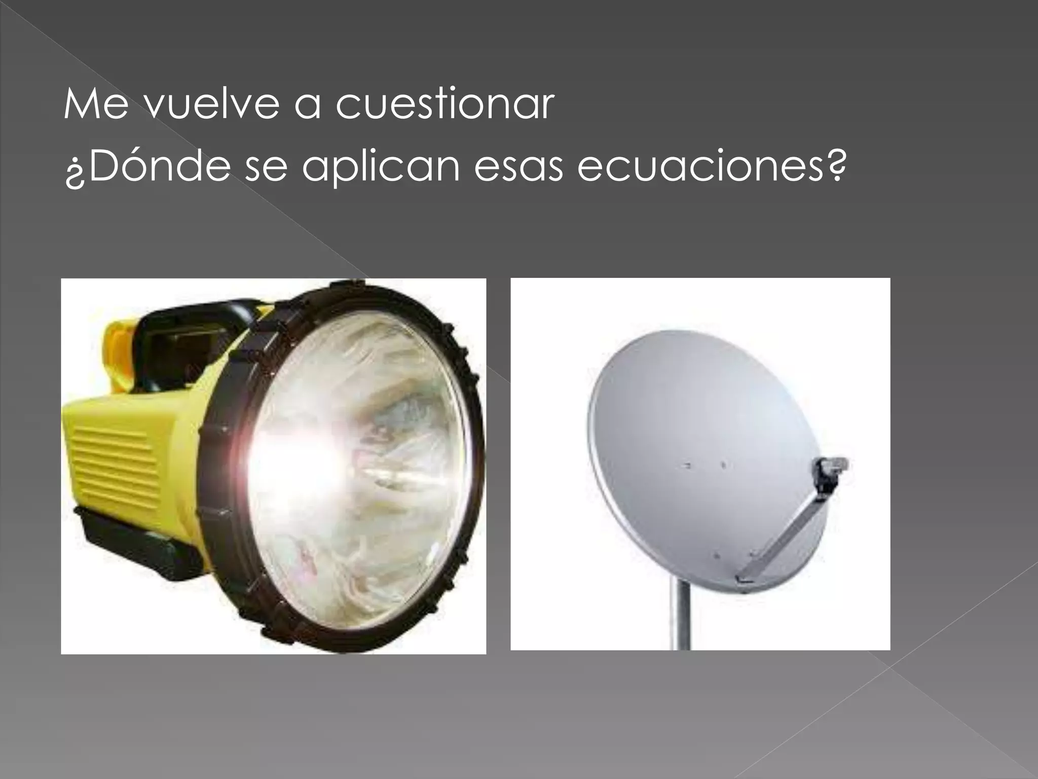 Me vuelve a cuestionar
¿Dónde se aplican esas ecuaciones?
 