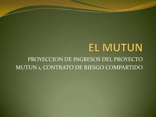 PROYECCION DE INGRESOS DEL PROYECTO
MUTUN 1, CONTRATO DE RIESGO COMPARTIDO
 