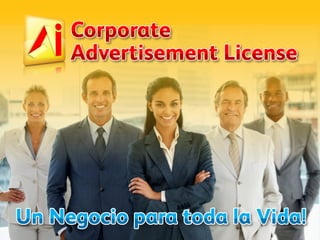 Un Negocio para toda la Vida!
Corporate
Advertisement License
 
