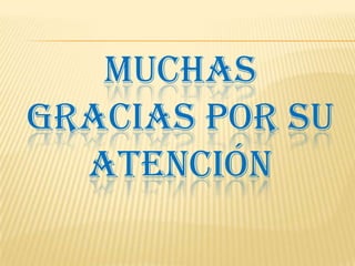 MUCHAS
GRACIAS POR SU
ATENCIÓN
 