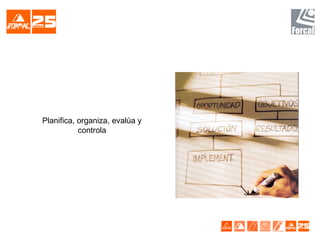 Planifica, organiza, evalúa y
controla
 