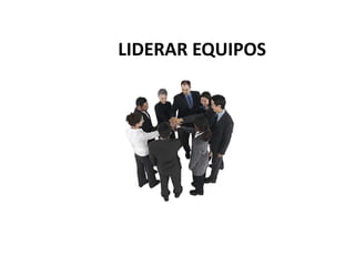 LIDERAR EQUIPOS
 
