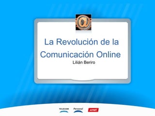 La Revolución de la Comunicación Online  Lilián Beriro 