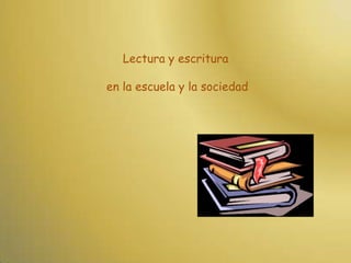 Lectura y escritura en la escuela y la sociedad