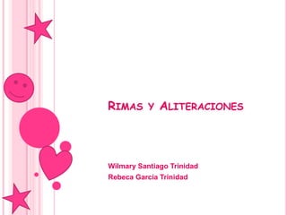 Rimas y Aliteraciones Wilmary Santiago Trinidad RebecaGarcía Trinidad 