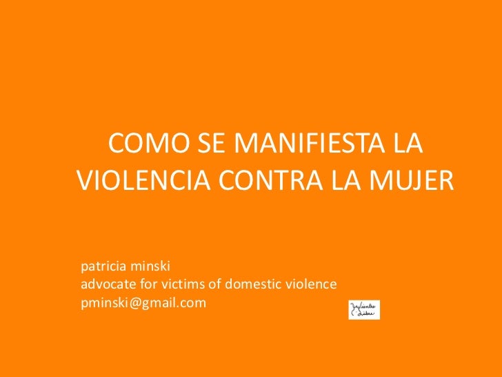 COMO SE MANIFIESTA LA VIOLENCIA CONTRA LA MUJER<br />patriciaminski<br />advocate for victims of domestic violence<br />pm...