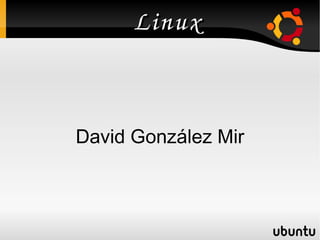 Linux David González Mir 