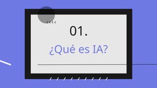 ¿Qué es IA?
01.
 