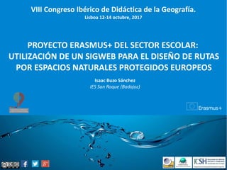VIII Congreso Ibérico de Didáctica de la Geografía.
Lisboa 12-14 octubre, 2017
PROYECTO ERASMUS+ DEL SECTOR ESCOLAR:
UTILI...