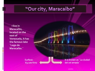 [object Object],07/26/10 Surface:  63.100 Km2 . It is known as ¨La ciudad del sol amada¨ 
