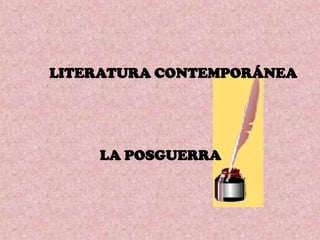 LITERATURA CONTEMPORÁNEA




    LA POSGUERRA
 