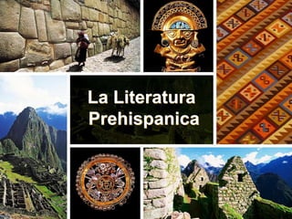 La Literatura
Prehispanica
 