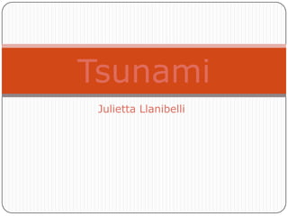 Tsunami
Julietta Llanibelli

 