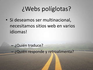¿Redes sociales?
• Tenemos que estar en Facebook y «Juiter»

   –   Para qué, porqué
   –   Quien contesta
   –   Políticas de respuesta
   –   Como medir y que esperar.

«Me gusta!»  ‐‐‐‐‐‐‐‐ «Me gusta que te guste»
¿Necesitamos este botón para Twitter ?
 