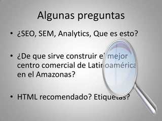 ¿Revisan las estadísticas?
• Necesitas determinar quién, a que 
  horas, desde que equipo, que 
  resolución, sobre que temas, cuales 
  son los productos clave, etc.
 