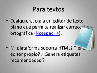La magia del «Embed»
     • El código Embed y otros 
       artilugios como iframe
       por ejemplo, permiten 
       compartir piezas de 
       contenido de un sitio a 
       otro.

     • ¿Esto es malo?
 