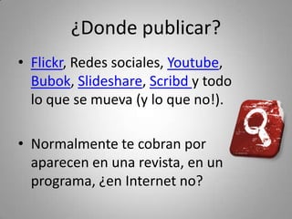 ¿RSS?
• Sindicación de contenidos.

• Como aprovecharlos? Publicidad y 
  nuevos contenidos (paper.li)
 