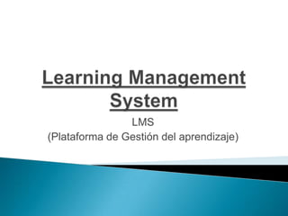 Learning Management System LMS  (Plataforma de Gestión del aprendizaje) 