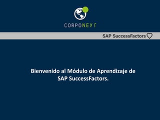 Bienvenido al Módulo de Aprendizaje de
SAP SuccessFactors.
 