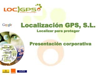 Localización GPS, S.L. Localizar para proteger Presentación corporativa 