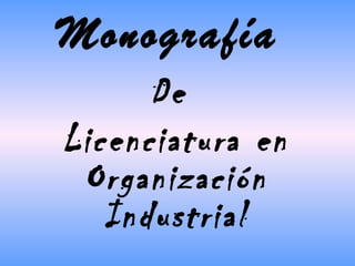 Monografía De  Licenciatura en Organización Industrial 