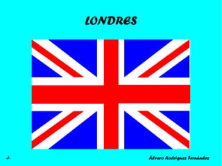 LONDRES Álvaro Rodriguez Fernández -1- 