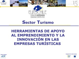 Integrante de las redes europeas:
Miembro afiliado:
Sector Turismo
HERRAMIENTAS DE APOYO
AL EMPRENDIMIENTO Y LA
INNOVACIÓN EN LAS
EMPRESAS TURÍSTICAS
 
