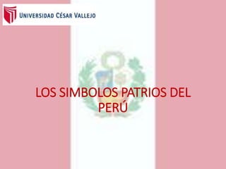 LOS SIMBOLOS PATRIOS DEL
PERÚ
 