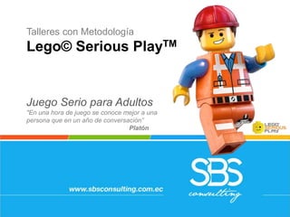 Talleres con Metodología
Lego© Serious PlayTM
Juego Serio para Adultos
"En una hora de juego se conoce mejor a una
persona que en un año de conversación”
Platón
 